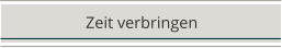 Zeit verbringen
