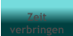 Zeit  verbringen